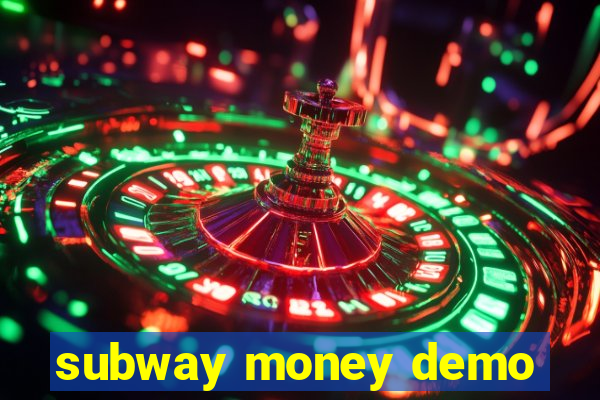 subway money demo